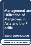 Management and utilization of mangroves in Asie and the Pacific