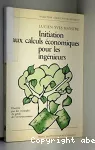 Initiation aux calculs économiques pour les ingénieurs. Illustrée par des exemples du génie de l'environnement.