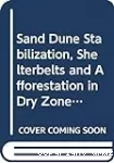 Sand dune stabilization, shelterbelts and afforestation in dry zones