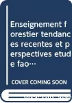 Enseignement forestier. Tendances récentes et perspectives