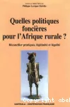 Quelles politiques foncières pour l'Afrique rurale ? Réconcilier pratiques, légitimité et légalité.