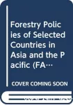 Forestry policies of selected countries in Asia and the Pacific.