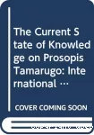 The current state of knowledge on Prosopis tamarugo. The International Round Table on Prosopis tamarugo Phil. ARICA, Chile, june 11-15 1984