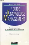 Le guide du knowledge management. Concepts et pratiques du management de la connaissance