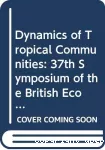 Dynamics of tropical communities. 37 th Symposium of the British Ecological Society, Cambridge University, 01-03/04/1996