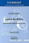 Gestion des déchets. Réglementation, organisation, mise en oeuvre