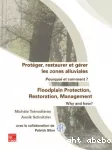 Protéger, restaurer et gérer les zones alluviales. Pourquoi et comment?