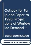 Projections of worldwide demand and supply - implications for capacity and world trade titregn The outlook for pulp and paper to 1995