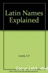 Latin names explained, a guide to the scientific classification of reptiles, birds and mammals