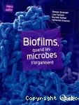Biofilms, quand les microbes s'organisent