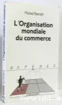 L'Organisation mondiale du commerce