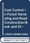 Cost control in forest harvesting and road construction