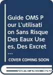 Directives OMS pour l'utilisation sans risque des eaux usées, des excreta et des eaux ménagères