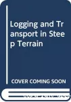 Logging and transport in steep terrain