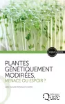 Plantes génétiquement modifiées, menace ou espoir ?