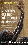 L' homme qui fait jaillir l'eau du désert