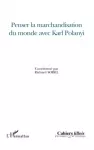 Penser la marchandisation du monde avec Karl Polanyi