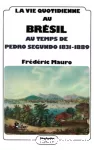 La Vie quotidienne au Brésil au temps de Pedro Segundo : 1831-1889