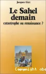 Le Sahel demain : catastrophe ou renaissance ?