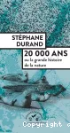 20 000 ans ou la grande histoire de la nature