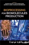 Bioprocessing for biomolecules production