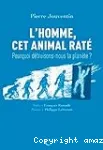 L'homme, cet animal raté