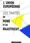 Les traités de Rome et de Maastricht