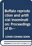 Buffalo reproduction and artificial insemination