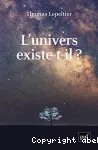 L'univers existe-t-il ?