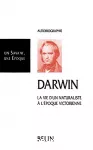 Darwin : la vie d'un naturaliste à l'époque victorienne