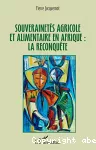 Souverainetés agricole et alimentaire en Afrique : la reconquête