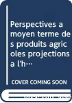 Perspectives à moyen terme des produits agricoles