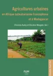 Agricultures urbaines en Afrique subsaharienne francophone et à Madagascar