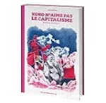 Koko n'aime pas le capitalisme & autres histoires