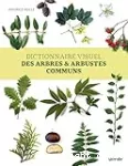 Dictionnaire visuel des arbres & arbustes communs