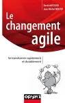 Le changement agile. Se transformer rapidement et durablement