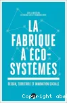La fabrique à écosystèmes. Design territoire et innovation sociale