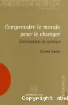 Comprendre le monde pour le changer. Epistémologie du politique