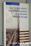 Les milieux urbains : innovation, systèmes de production et ancrage