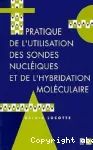 Pratique de l'utilisation des sondes nucléiques et de l'hybridation moléculaire