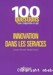 Innovation dans les services : 100 questions pour comprendre et agir