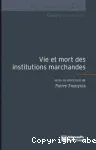 Vie et mort des institutions marchandes