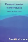 Espaces, savoirs et incertitudes