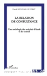 La relation de consultance : une sociologie des activités d'étude et de conseil