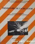 Préhistoire de l'agriculture : nouvelles approches expérimentales et ethnographiques