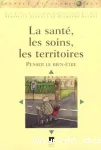 La santé, les soins, les territoires : penser le bien-être