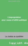 L'expropriation pour cause d'utilité publique