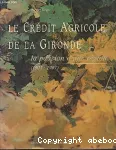 Le crédit agricole et la Gironde : la passion d'une région 1901-1991