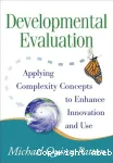 Developmental evaluation. Applying complexity concepts to enhance innovation and use