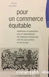 Pour un commerce équitable : expériences et propositions pour un renouvellement des pratiques commerciales entre les pays du Nord et ceux du Sud